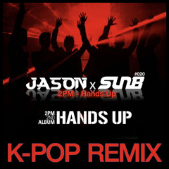 2PM - Hands Up (JASON & SunB Remix) *Free Download