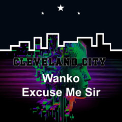Wanko - Excuse Me Sir @ Cleveland City records