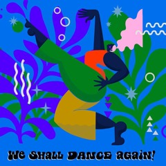 We Shall Dance Again!