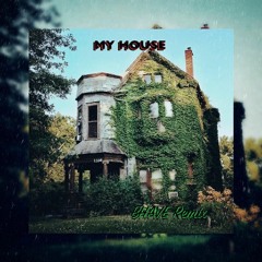 MY HOUSE (BHAVE Remix)