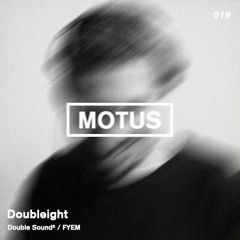 Motus Podcast // 019 - Doubleight (Double Sound² / FYEM)