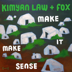 Kimyan Law + Fox - Make It Make Sense
