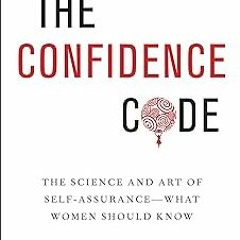 ~[Read]~ [PDF] The Confidence Code: The Science and Art of Self-Assurance---What Women Should K