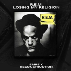 Losing My Religion (Emre K Reconstruction)(FREE Download) - R.E.M