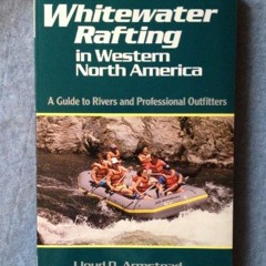 ACCESS EPUB 💝 Whitewater Rafting in Western North America: A Guide to Rivers and Pro