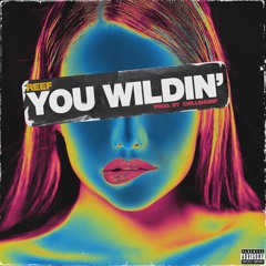 You Wildin' (Prod. ChillShump)