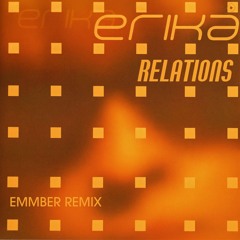 Erika - Relations (EMMBER Remix)