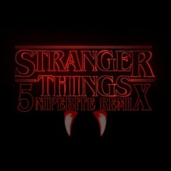 Stranger Things (5nipebite Remix)
