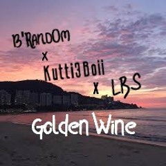 B'Rand0m x KUTTI3Boii x LBS - Golden Wine.mp3