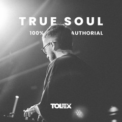 Tolex @ True Soul #2 [100% Authorial Mix]