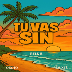 Rels B - Tu Vas Sin (OKOTO REMIX) Una Varita