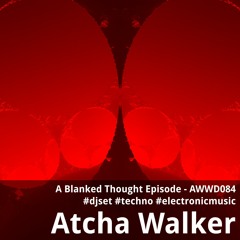 A Blanked Thought Episode - AWWD084 - djset - techno - electronic music