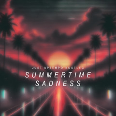 SUMMERTIME SADNESS - JUST UPTEMPO BOOTLEG