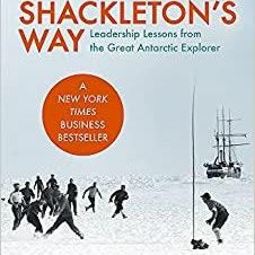 Stream Shackleton's Way Leadership Lessons from the Great Antarctic
