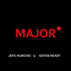 JEFE HUNCHO ft. GSFEB READY- Major