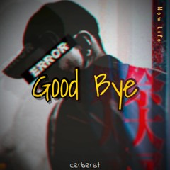 good bye- hardstyle original cerberst