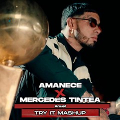 Amanece x Mercedes Tintea (Try It Mashup)| Anuel AA