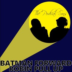 Episode 90 - Batman Forward Robin Pull Up