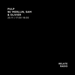 pulp w/ Merlijn & Sam & Olivier - Relate Radio | 20.11.2025