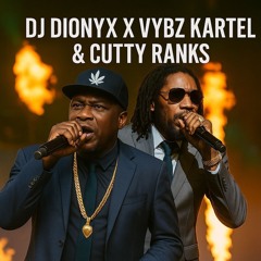 DJ DIONYX X VYBZ KARTEL & CUTTY RANCKS (2025)