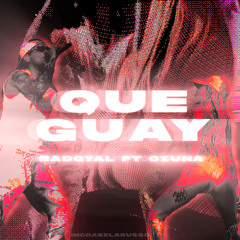 GUAY - BAD GYAL FT OZUNA