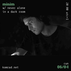minim 005 w/ never alone in a dark room