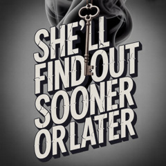 She'll Find Out Sooner or Later