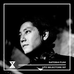 XYZ Selectors 107 - Satoshi Fumi