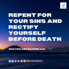 Repent For Your Sins And Rectify Yourself Before Death - Abu Khadeejah