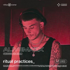 ritual practices_ w/ ALIVEMAEX [052]