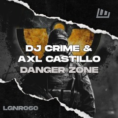 DJ Crime & AXL Castillo - Danger Zone [OUT NOW]