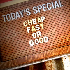 Cheap, Fast Or Good