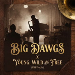 Big Dawgs + Young, Wild and Free (DIFF edit)