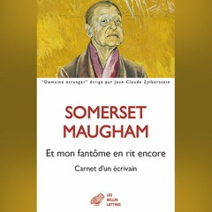 Somerset Maugham - Et mon fantôme en rit encore. Carnet d’un écrivain