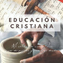 [Read] EBOOK 💑 Educación Cristiana (Segunda parte): "Mi relación con Dios, con mi pr