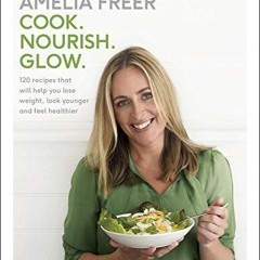 Access book Cook. Nourish. Glow.: 120 recipes to help you lose weight. look younger. and feel heal