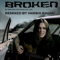 B R O K E N - by Seether ft Amy Lee - Vamshi Raghu's Techno Remix
