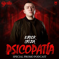 Erick Ibiza - Psicopatia By Berta (Special Podcast)