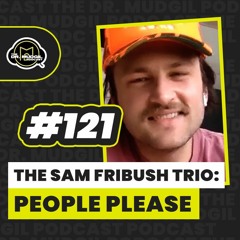 Episode 121 - THE SAM FRIBUSH TRIO: PEOPLE PLEASE