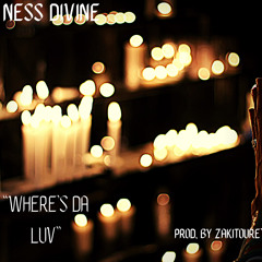 Ness Divine “Where’s Da Luv” (prod. by ZakiToure’)
