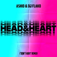 Ashid & DJ FLAKO - Head & Heart ('Don't Hurt' Remix)