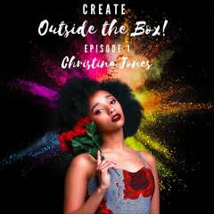 Create Outside the Box! - Episode 1 - Christina Jones
