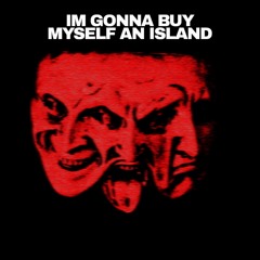 Im gonna buy myself an island