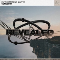 Patrick Moreno x Aztec - Somebody (Extended Mix)(Revealed Recordings)