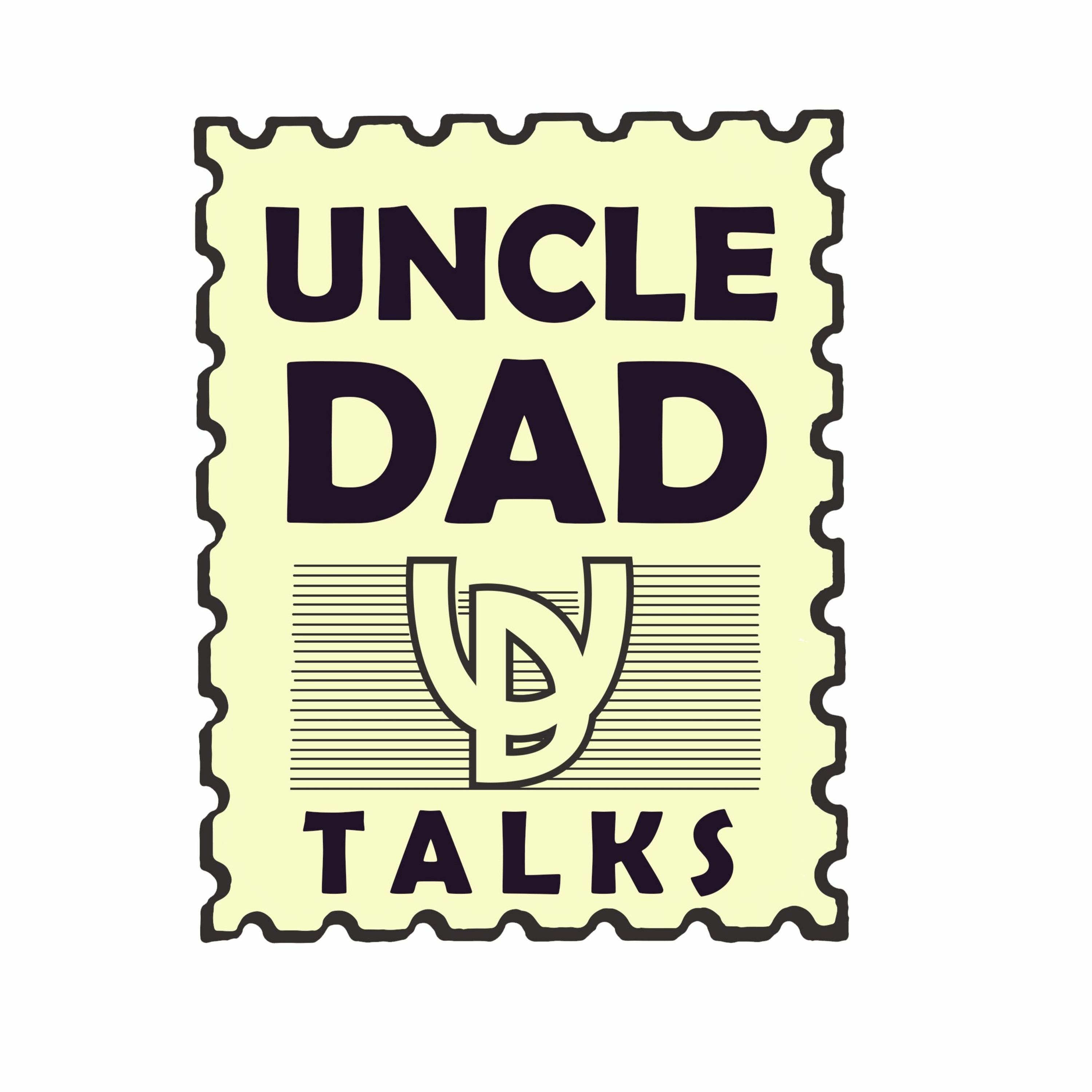 UncleDad Talks