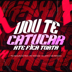 DJ JOTA V DA INESTAN  -  MC DU RED , MC RAFA 22 - VO TE CATUCAR ATE FICA TORTA