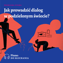Premiera Pisma. Jak prowadzić dialog w podzielonym świecie?