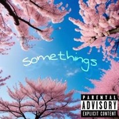 Somethings (Prod. Triazo)