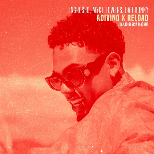 Sebastian Ingrosso x Myke Towers, Bad Bunny - Adivino x Reload (Juanjo Garcia Mashup)