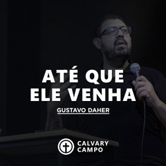 Até Que Ele Venha | Gustavo Daher
